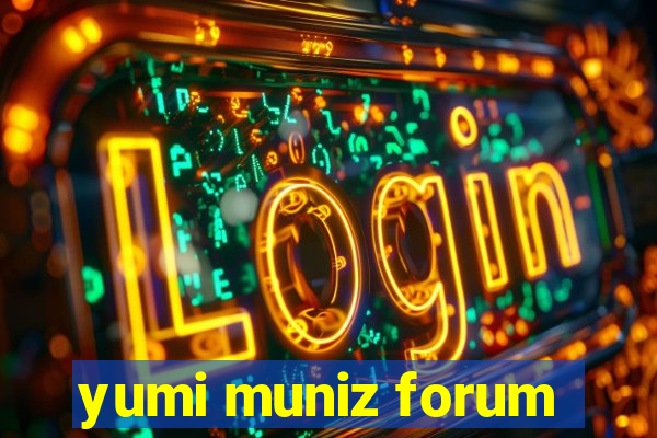 yumi muniz forum